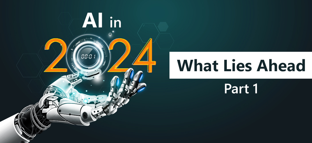 AI in 2024: What Lies Ahead - Part 1